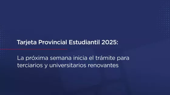 Tarjeta Provincial Estudiantil 2025: la próxima semana inicia el trámite para terciarios y universitarios renovantes