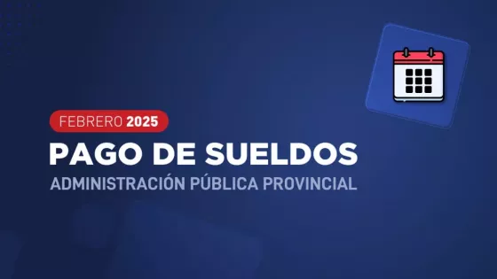 El 28 de febrero y 1°de Marzo se depositarán los sueldos de la Administración Pública Provincial