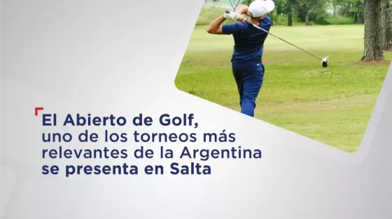 El Abierto de Golf, uno de los torneos más relevantes de la Argentina se  presenta en Salta