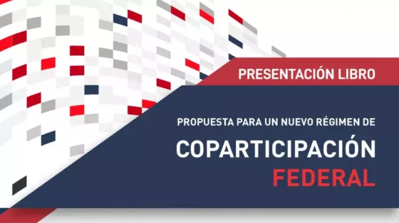 El Gobierno presentará hoy el libro “Propuesta para un Nuevo Régimen de Coparticipación Federal”