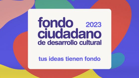 Se realiza la apertura de inscripciones para postularse en el Fondo Ciudadano de Desarrollo Cultural 2023