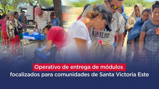 Operativo de entrega de módulos focalizados para comunidades de Santa Victoria Este