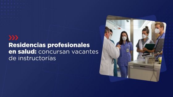 Hasta hoy inscriben para concursar las vacantes de instructorías para residencias profesionales en salud