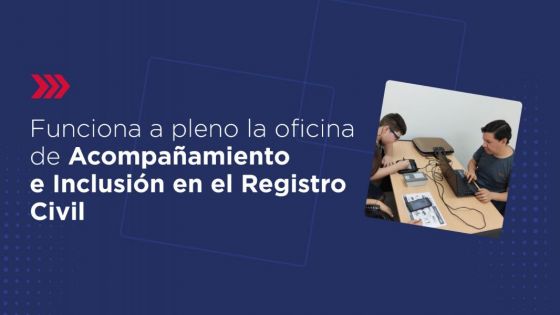 Funciona a pleno la oficina de Acompañamiento e Inclusión en el Registro Civil