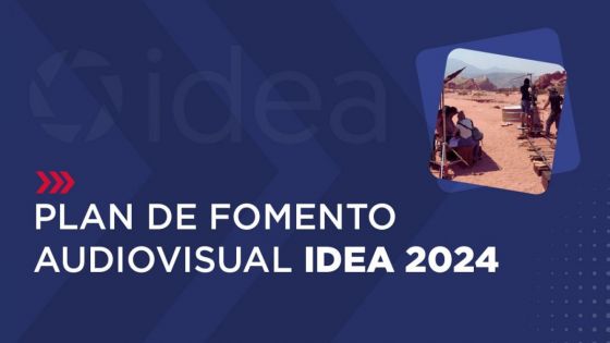 Bases y condiciones para acceder a las seis líneas del Plan de Fomento Audiovisual IDEA 2024