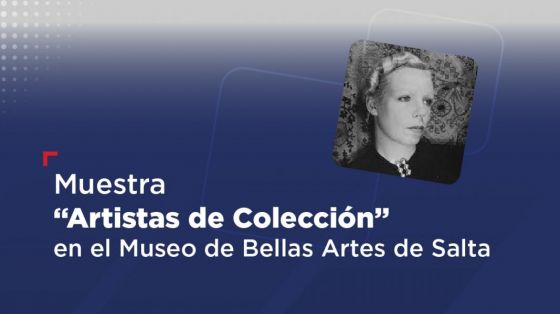 Inaugura hoy la muestra “Artistas de Colección” en el Museo de Bellas Artes de Salta