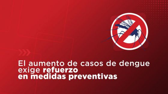 El aumento de casos de dengue exige refuerzo en medidas preventivas