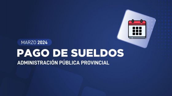 Sueldos de la Administración Pública Provincial: Se depositarán del 4 al 6 de abril