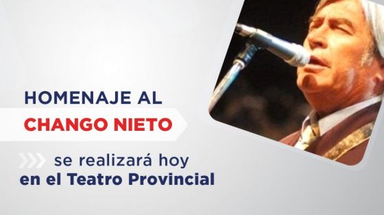 Homenaje al Chango Nieto: se realizará hoy en el Teatro Provincial