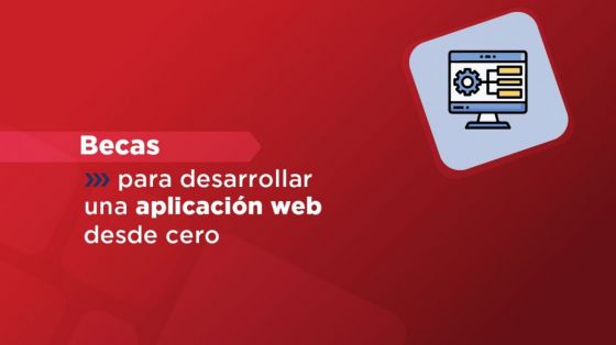 Becas para que jóvenes aprendan a desarrollar una aplicación web desde cero