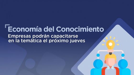 Economía del Conocimiento: empresas podrán capacitarse hoy en la temática