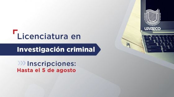 Se encuentra abierta la inscripción para la Licenciatura de Investigación Criminal en UPATECO