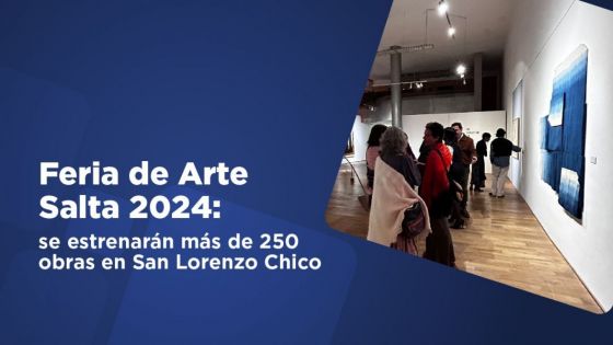 Feria de Arte Salta 2024: se estrenarán  más de 250 obras en San Lorenzo Chico