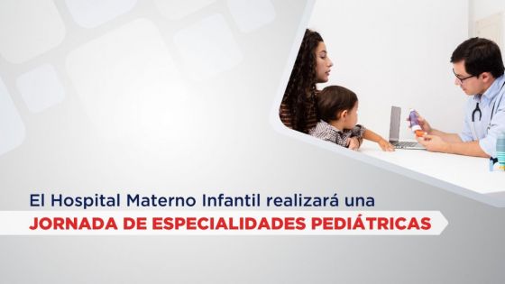 El Hospital Materno Infantil realizará una jornada de Especialidades Pediátricas