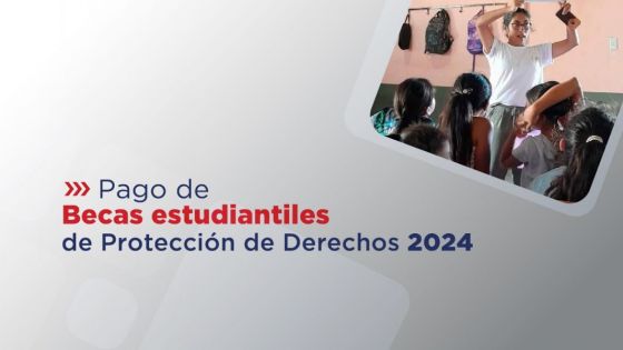 Inició el pago de Becas estudiantiles de Protección de Derechos 2024