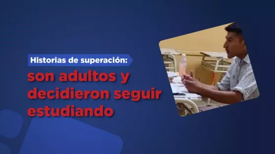 Historias de superación: son adultos y decidieron seguir estudiando