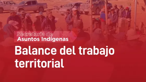 El Gobierno profundiza su llegada territorial para el reconocimiento de los derechos de pueblos originarios