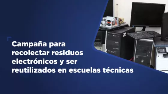 Campaña para recolectar residuos electrónicos y ser reutilizados en escuelas técnicas