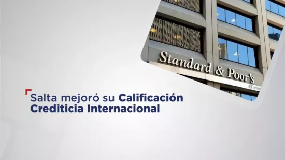 Salta mejoró su Calificación Crediticia Internacional a ‘B-’ Según Estándar & Poors Global Ratings